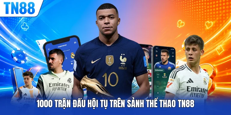 1000 trận đấu hội tụ trên sảnh thể thao TN88