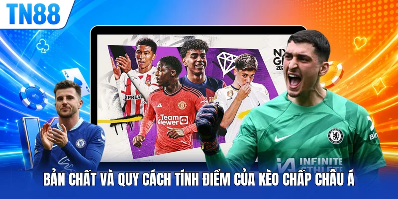 Bản chất và quy cách tính điểm của kèo chấp Châu Á