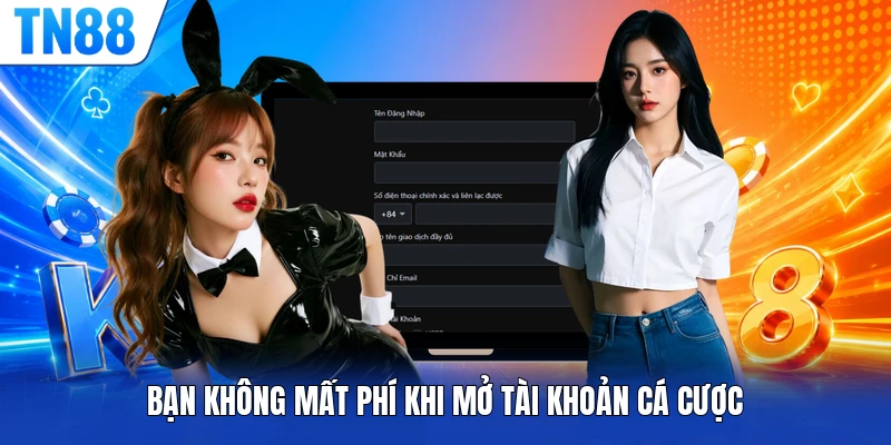 Bạn không mất phí khi mở tài khoản cá cược
