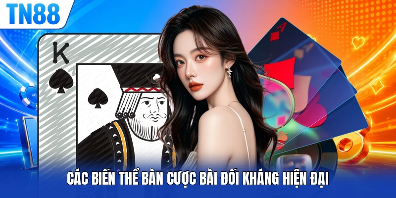 Các biến thể bàn cược bài đối kháng hiện đại