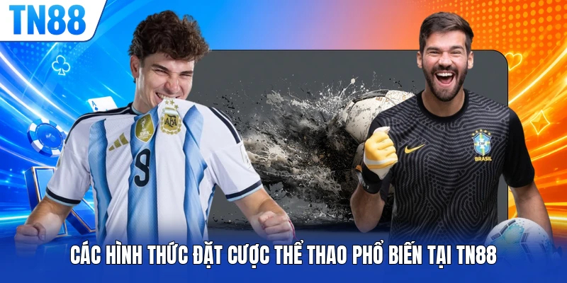 Các hình thức đặt cược thể thao phổ biến tại TN88