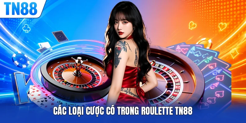 Các loại cược có trong Roulette TN88