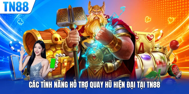 Các tính năng hỗ trợ quay hũ hiện đại tại TN88