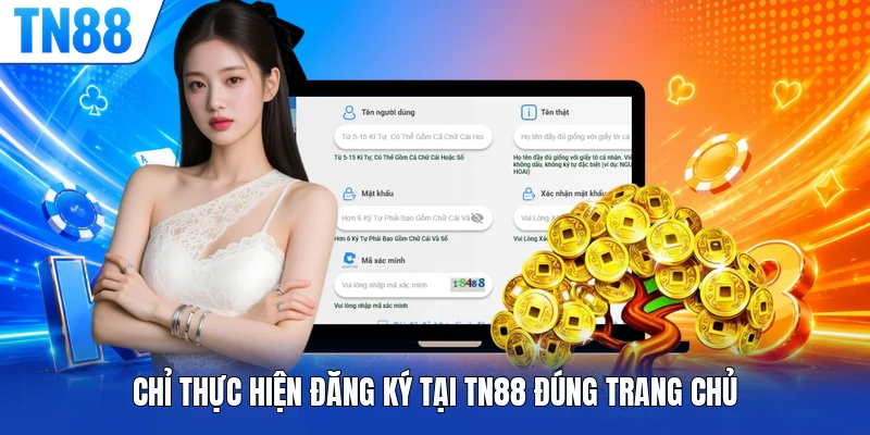 Chỉ thực hiện đăng ký tại TN88 đúng trang chủ