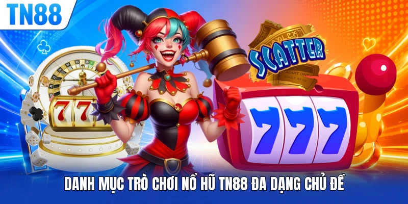 Danh mục trò chơi nổ hũ TN88 đa dạng chủ đề