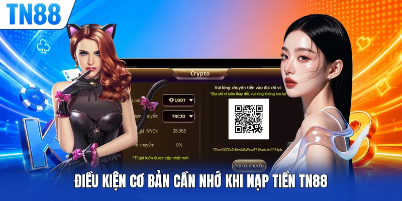 Điều kiện cơ bản cần nhớ khi nạp tiền TN88