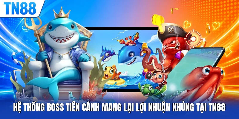 Hệ thống boss Tiên Cánh mang lại lợi nhuận khủng tại TN88