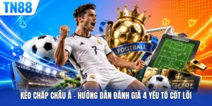 Kèo Chấp Châu Á - Hướng Dẫn Đánh Giá 4 Yếu Tố Cốt Lõi