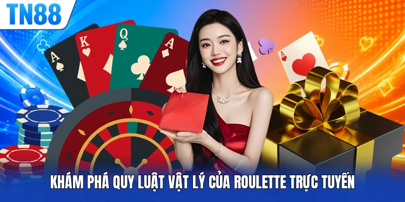 Khám phá quy luật vật lý của Roulette trực tuyến
