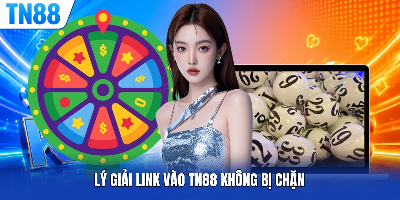 Lý giải link vào TN88 không bị chặn
