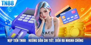Nạp Tiền TN88 - Hướng Dẫn Chi Tiết, Diễn Ra Nhanh Chóng