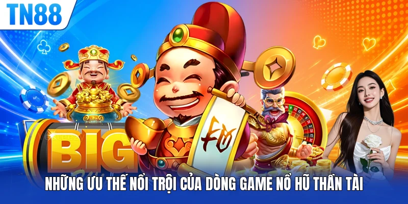 Những ưu thế nổi trội của dòng game nổ hũ Thần Tài