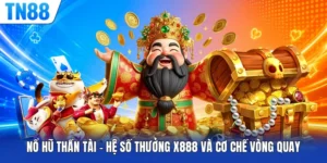 Nổ Hũ Thần Tài - Hệ Số Thưởng X888 Và Cơ Chế Vòng Quay