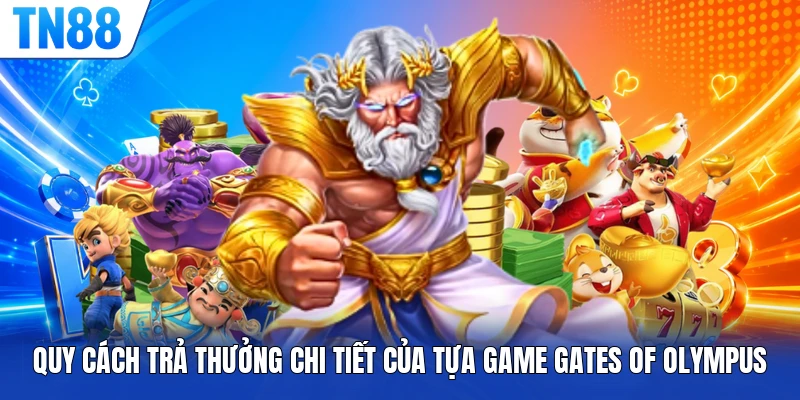 Quy cách trả thưởng chi tiết của tựa game Gates of Olympus