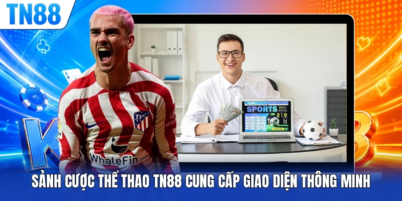 Sảnh cược thể thao TN88 cung cấp giao diện thông minh