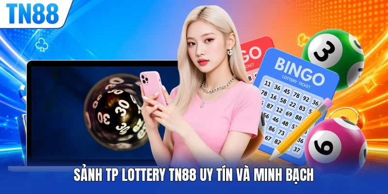 Sảnh TP lottery TN88 uy tín và minh bạch