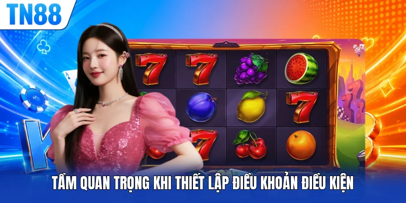 Tầm quan trọng khi thiết lập điều khoản điều kiện