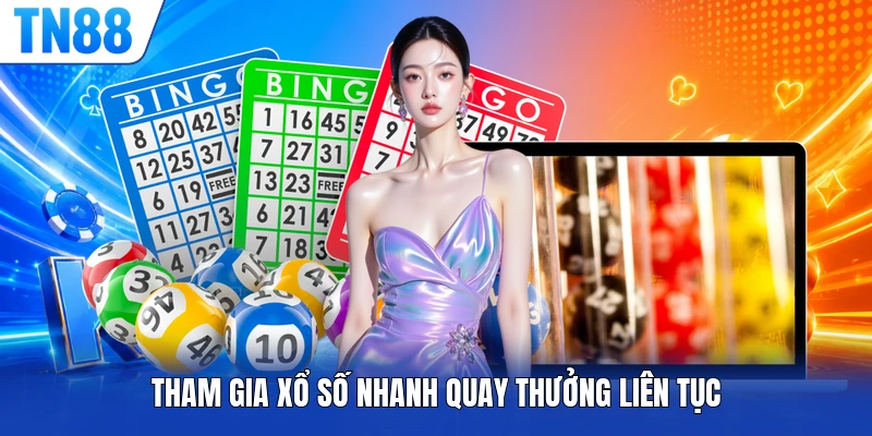 Tham gia xổ số nhanh quay thưởng liên tục