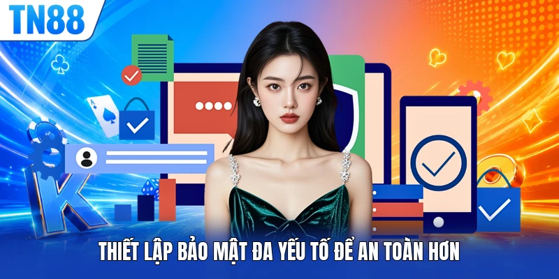 Thiết lập bảo mật đa yếu tố để an toàn hơn