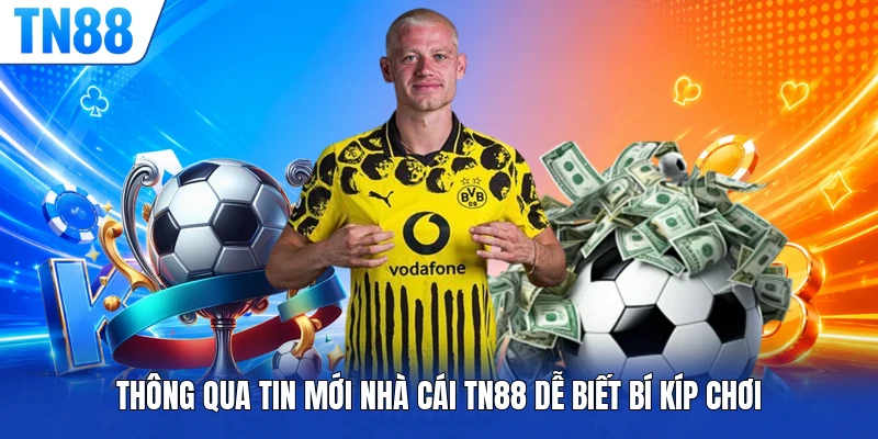 Thông qua tin mới nhà cái NT88 dễ biết bí kíp chơi