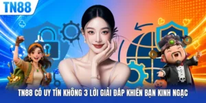 TN88 Có Uy Tín Không 3 Lời Giải Đáp Khiến Bạn Kinh Ngạc