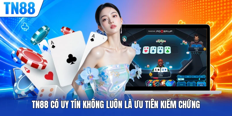 TN88 có uy tín không luôn là ưu tiên kiểm chứng