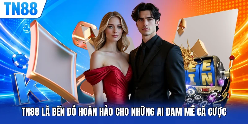 TN88 là bến đỗ hoàn hảo cho những ai đam mê cá cược