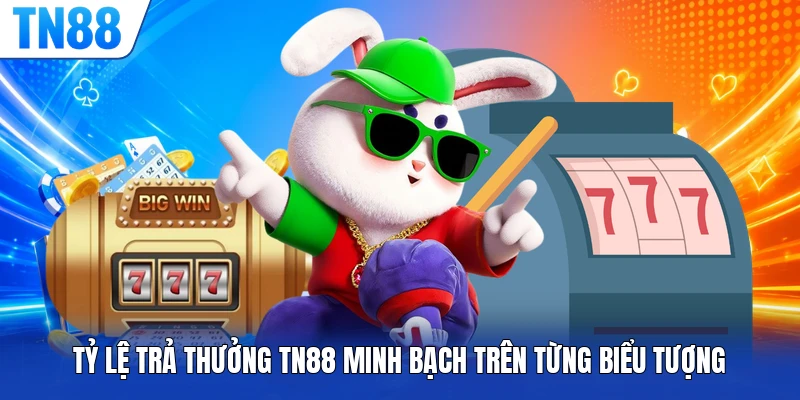Tỷ lệ trả thưởng TN88 minh bạch trên từng biểu tượng