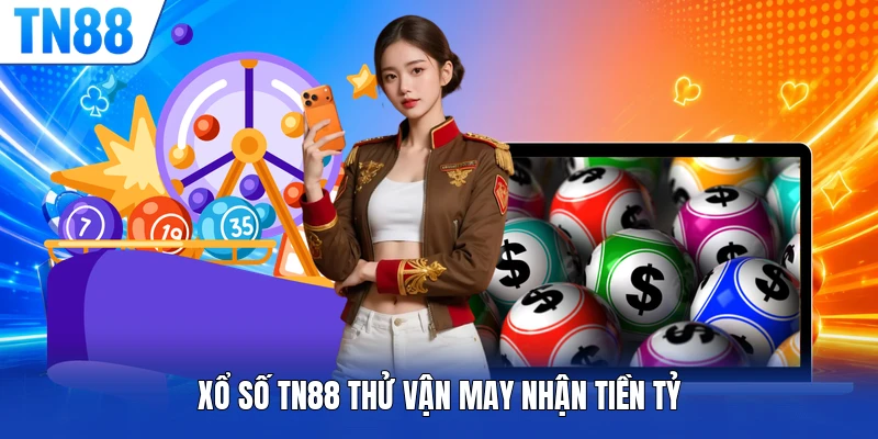 Xổ số TN88 thử vận may nhận tiền tỷ